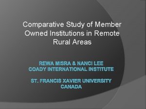 Comparative Study of Member Owned Institutions in Remote