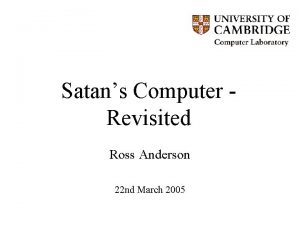 Satans Computer Revisited Ross Anderson 22 nd March