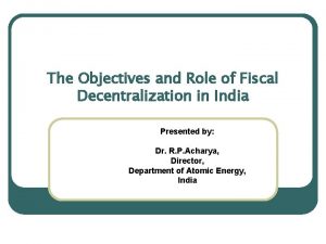 The Objectives and Role of Fiscal Decentralization in
