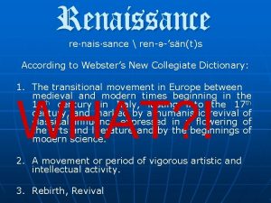 Renaissance renaissance rensnts According to Websters New Collegiate