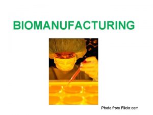 What is biomanufacturing