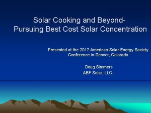 Solar Cooking and Beyond Pursuing Best Cost Solar