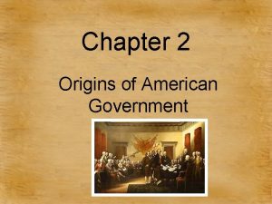 Chapter 2 origins of american government