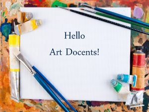 Hello Art Docents Things well cover today Supplies