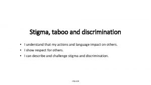 Stigma taboo and discrimination I understand that my