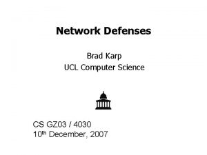 Network Defenses Brad Karp UCL Computer Science CS