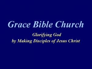 Grace Bible Church Glorifying God by Making Disciples