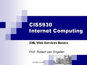 CIS 5930 Internet Computing XML Web Services Basics