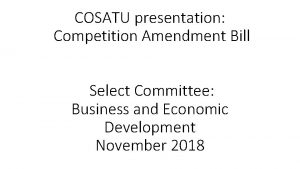 COSATU presentation Competition Amendment Bill Select Committee Business