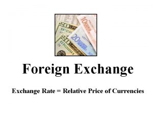 Foreign Exchange Rate Relative Price of Currencies Exports