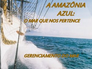 A AMAZNIA AZUL O MAR QUE NOS PERTENCE