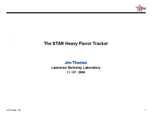 The STAR Heavy Flavor Tracker Jim Thomas Lawrence