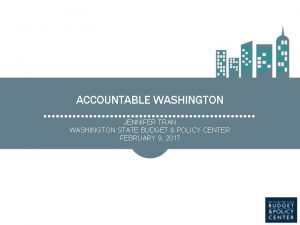 ACCOUNTABLE WASHINGTON JENNIFER TRAN WASHINGTON STATE BUDGET POLICY