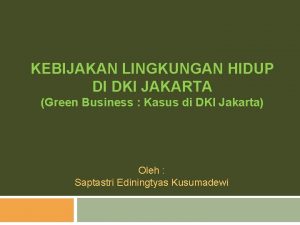 KEBIJAKAN LINGKUNGAN HIDUP DI DKI JAKARTA Green Business
