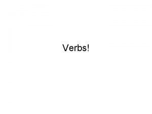 Verbs What is a verb A verb shows