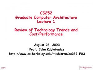 CS 252 Graduate Computer Architecture Lecture 1 Review