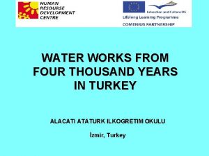 WATER WORKS FROM FOUR THOUSAND YEARS IN TURKEY