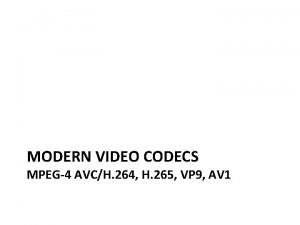 MODERN VIDEO CODECS MPEG4 AVCH 264 H 265