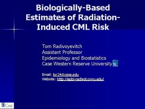 BiologicallyBased Estimates of Radiation Induced CML Risk Tom