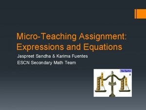 MicroTeaching Assignment Expressions and Equations Jaspreet Sandha Karima