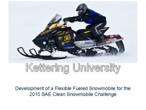 Kettering University Development of a Flexible Fueled Snowmobile