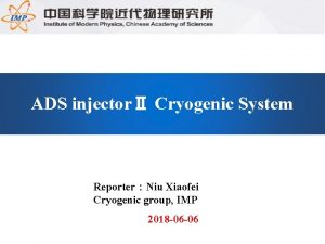 ADS injector Cryogenic System ReporterNiu Xiaofei Cryogenic group