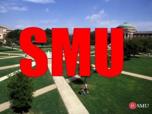 SMU SMU HISTORY Southern Methodist University SMU is