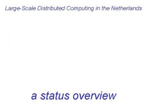 LargeScale Distributed Computing in the Netherlands a status