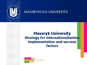 Masaryk University Strategy for internationalization implementation and success