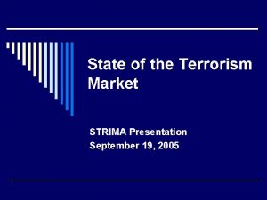 State of the Terrorism Market STRIMA Presentation September