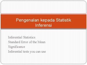 Pengenalan kepada Statistik Inferensi Inferential Statistics Standard Error