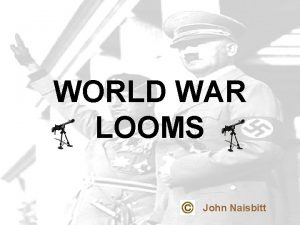WORLD WAR LOOMS John Naisbitt SECTION 1 DICTATORS