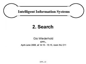 Intelligent Information Systems 2 Search Gio Wiederhold EPFL