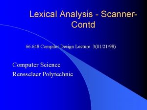 Lexical Analysis Scanner Contd 66 648 Compiler Design