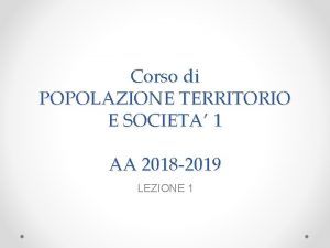 Corso di POPOLAZIONE TERRITORIO E SOCIETA 1 AA