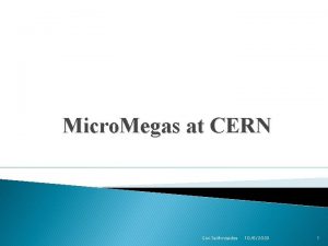 Micro Megas at CERN Givi Sekhniaidze 1062020 1