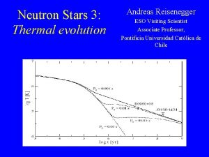 Neutron Stars 3 Thermal evolution Andreas Reisenegger ESO