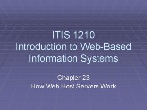 ITIS 1210 Introduction to WebBased Information Systems Chapter