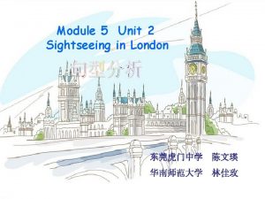 Module 5 Unit 2 Sightseeing in London 1