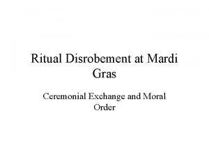 Ritual Disrobement at Mardi Gras Ceremonial Exchange and