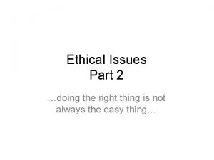 Ethical Issues Part 2 doing the right thing