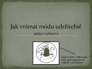 Jak vnmat mdu udriteln ADLA VAKOV Znak na