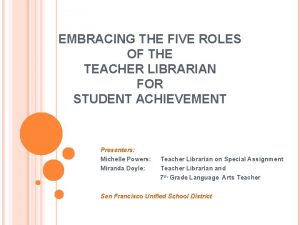 EMBRACING THE FIVE ROLES OF THE TEACHER LIBRARIAN