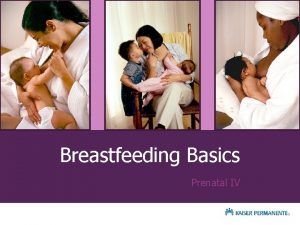 Breastfeeding Basics Prenatal IV Introductions About your instructor