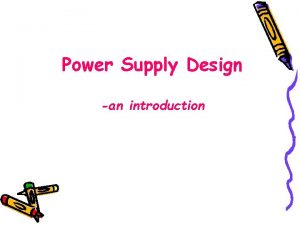 Power Supply Design an introduction Power Supplies Overview