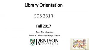 Library Orientation SDS 231 R Fall 2017 Tony