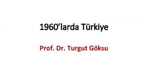 1960larda Trkiye Prof Dr Turgut Gksu 1960 renci