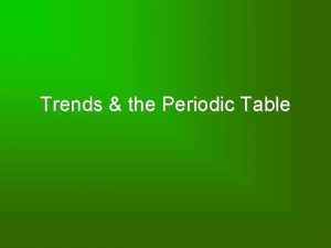 Trends the Periodic Table Trends More than 20