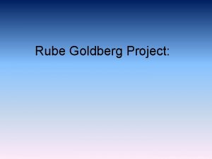 Rube Goldberg Project Explanation A lacrosse ball rolls