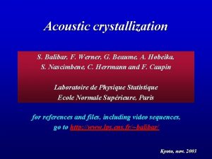 Acoustic crystallization S Balibar F Werner G Beaume